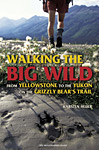 Walking the Big Wild by Karsten Heuer
